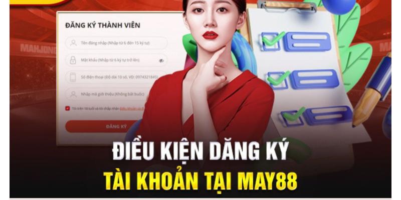 Điều kiên đăng ký tài khoản May88