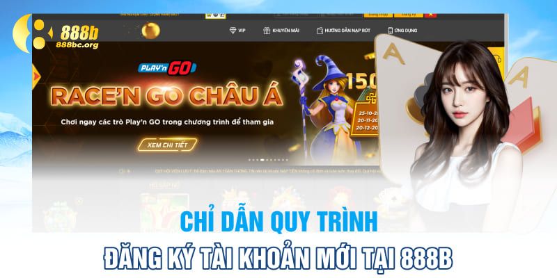 Chỉ dẫn quy trình đăng ký tài khoản mới tại 888B