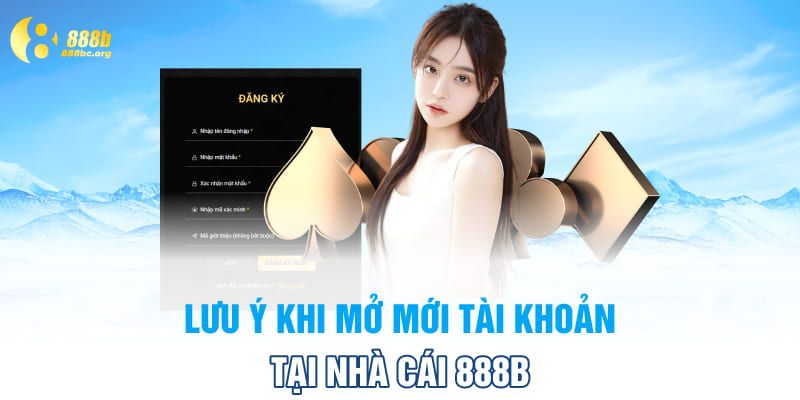 Lưu ý khi mở mới tài khoản tại nhà cái 888B